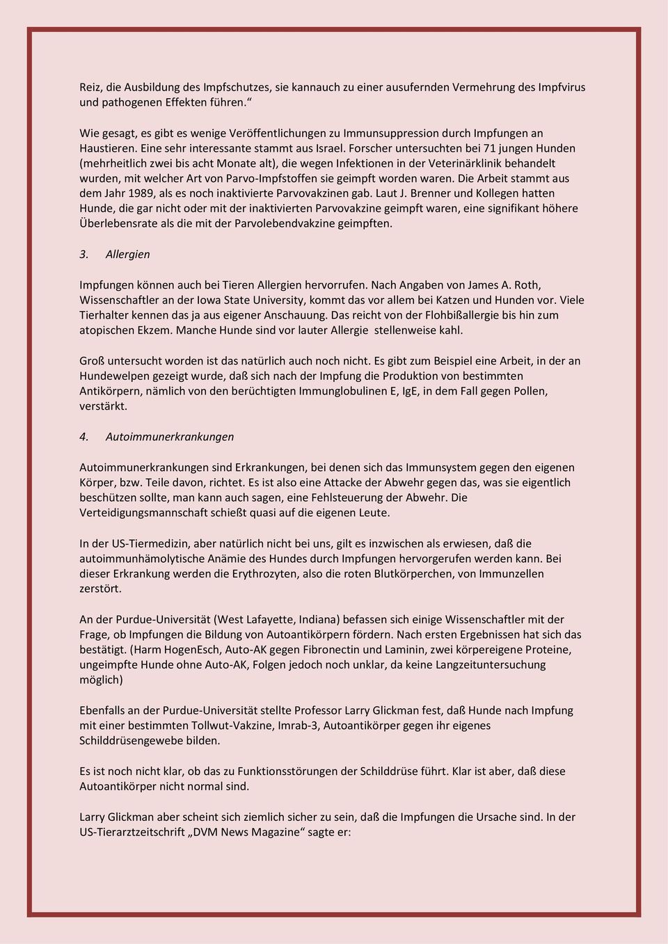 Forscher untersuchten bei 71 jungen Hunden (mehrheitlich zwei bis acht Monate alt), die wegen Infektionen in der Veterinärklinik behandelt wurden, mit welcher Art von Parvo-Impfstoffen sie geimpft