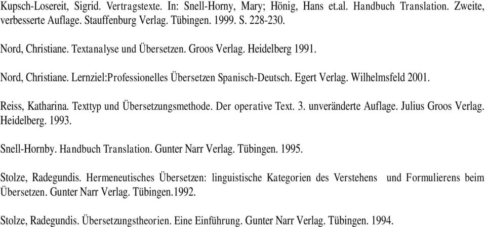 Texttyp und Übersetzungsmethode. Der operative Text. 3. unveränderte Auflage. Julius Groos Verlag. Heidelberg. 1993. Snell-Hornby. Handbuch Translation. Gunter Narr Verlag. Tübingen. 1995.