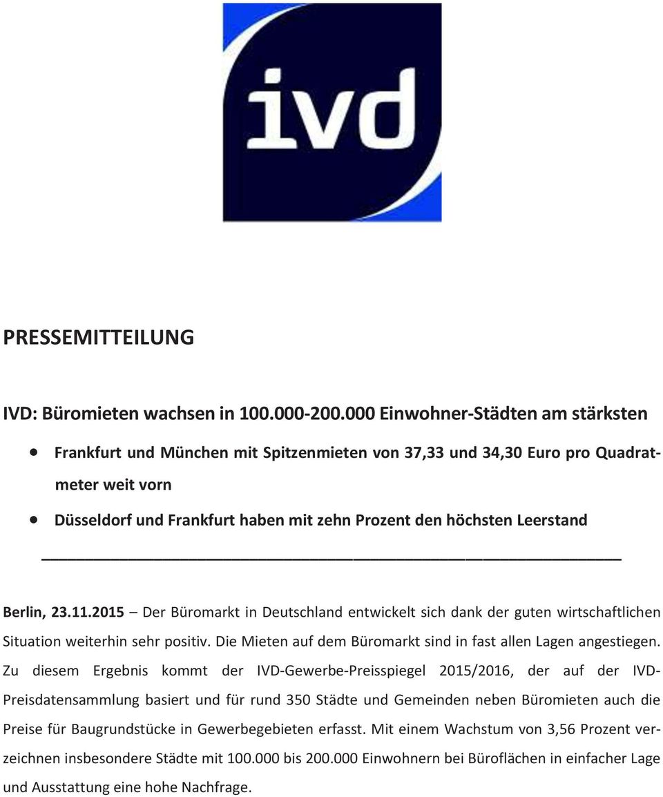 Berlin, 23.11.2015 Der Büromarkt in Deutschland entwickelt sich dank der guten wirtschaftlichen Situation weiterhin sehr positiv. Die Mieten auf dem Büromarkt sind in fast allen Lagen angestiegen.