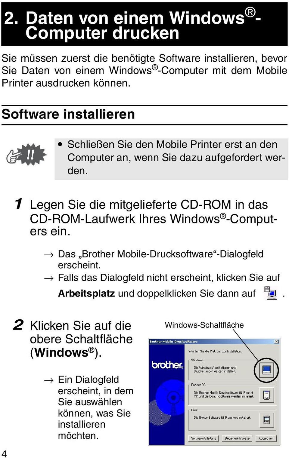 1 Legen Sie die mitgelieferte CD-ROM in das CD-ROM-Laufwerk Ihres Windows -Computers ein. Das Brother Mobile-Drucksoftware -Dialogfeld erscheint.