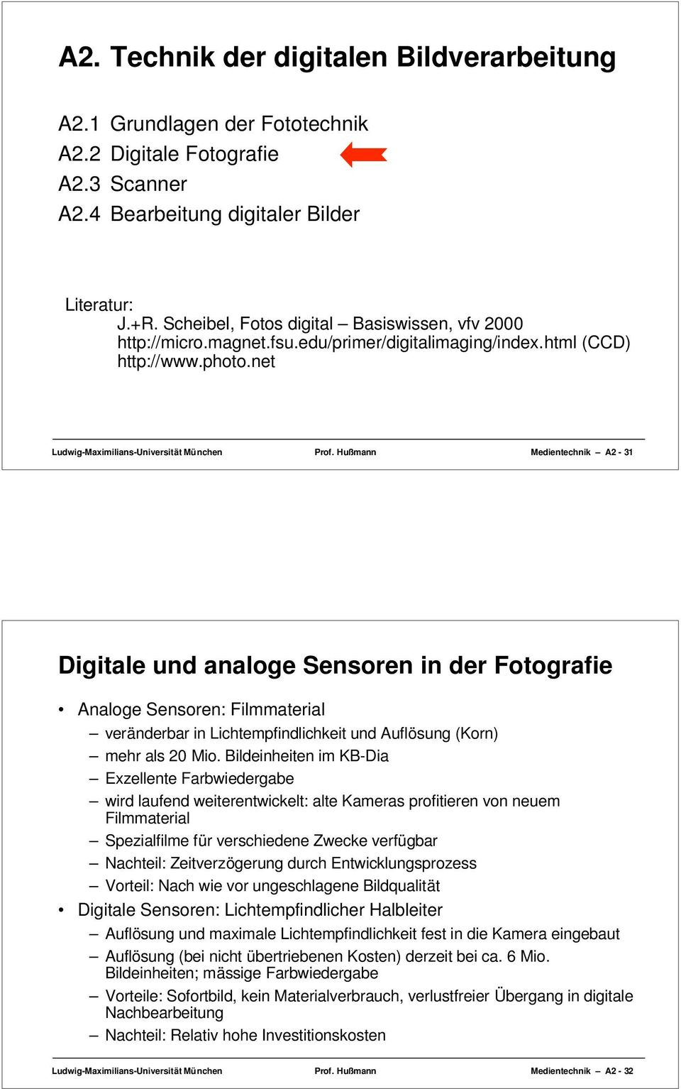Hußmann Medientechnik A2-31 Digitale und analoge Sensoren in der Fotografie Analoge Sensoren: Filmmaterial veränderbar in Lichtempfindlichkeit und Auflösung (Korn) mehr als 20 Mio.