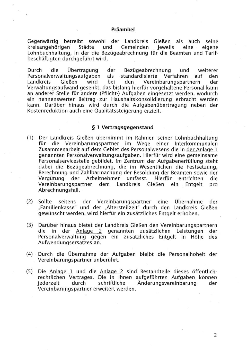 Durch die Übertragung der Bezügeabrechnung und weiterer Personalverwaltungsaufgaben als standardisierte Verfahren auf den Landkreis Gießen wird bei den Vereinbarungspartnern der Verwaltungsaufwand