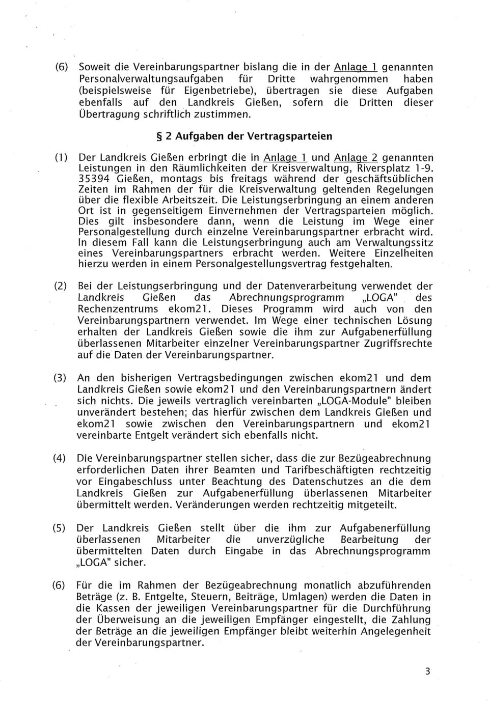 2 Aufgaben der Vertragsparteien (1) Der Landkreis Gießen erbringt die in Anlage 1 und Anlage 2 genannten Leistungen in den Räumlichkeiten der Kreisverwaltung, Riversplatz 1-9.