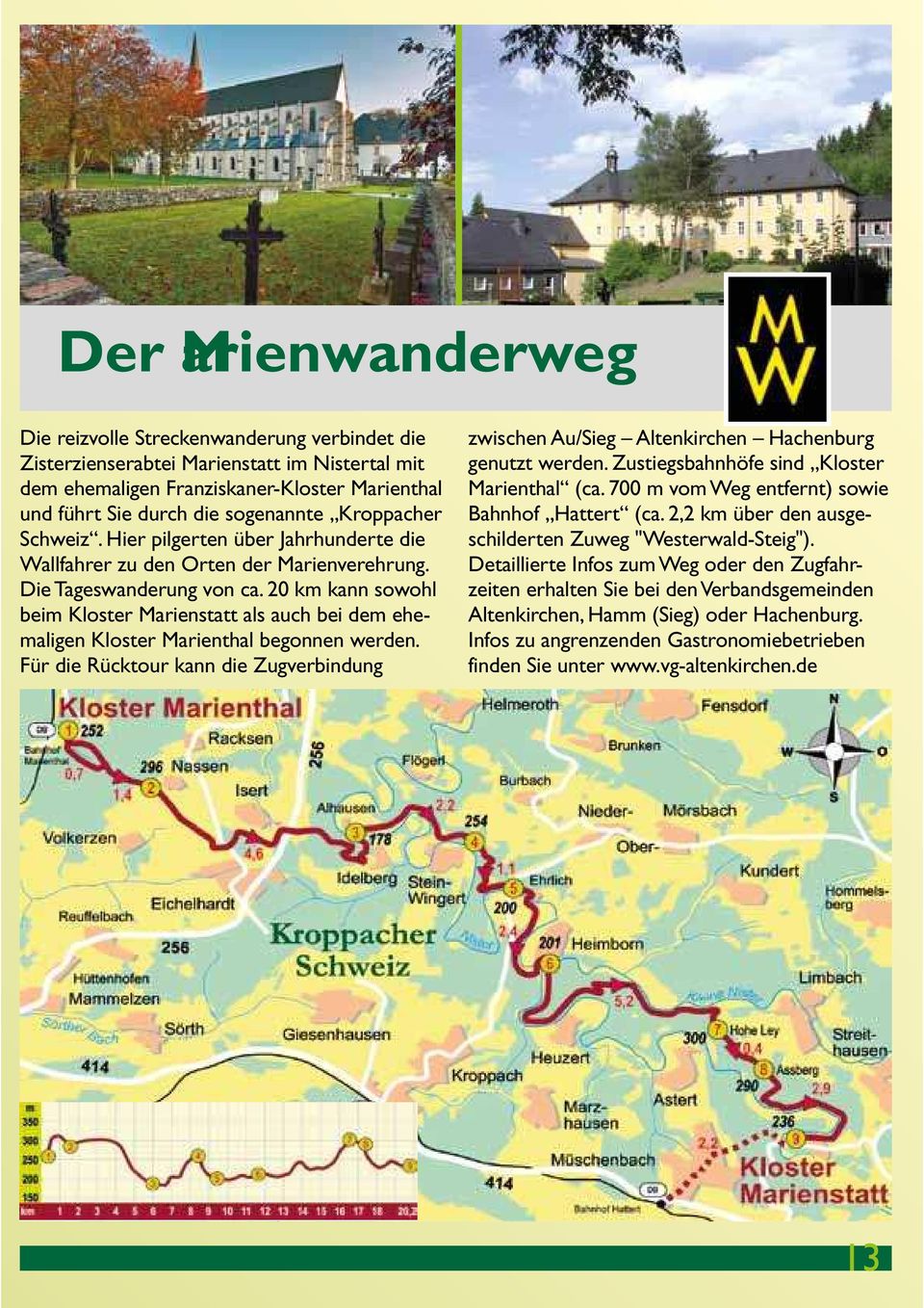 20 km kann sowohl beim Kloster Marienstatt als auch bei dem ehemaligen Kloster Marienthal begonnen werden.
