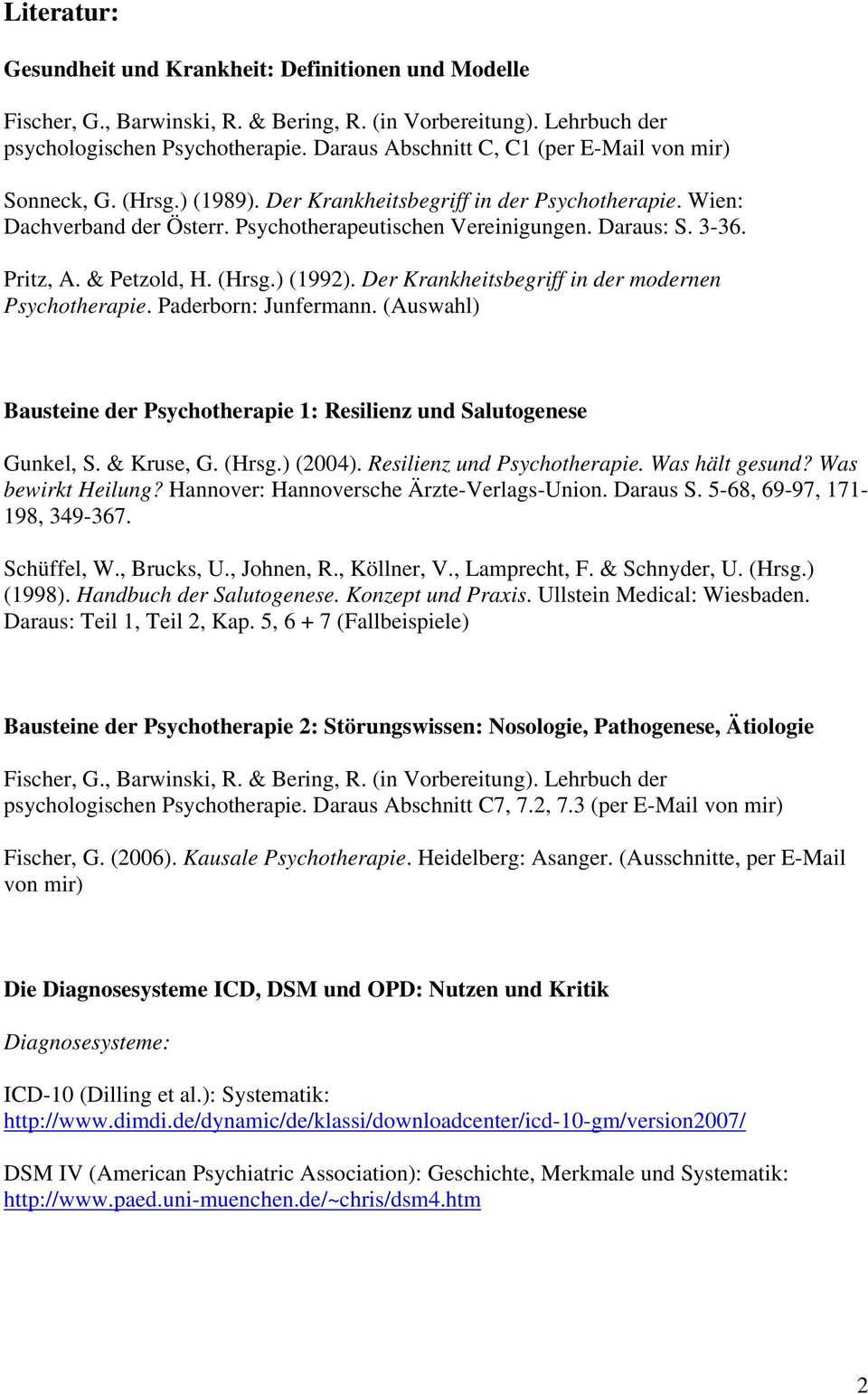 Der Krankheitsbegriff in der modernen Psychotherapie. Paderborn: Junfermann. (Auswahl) Bausteine der Psychotherapie 1: Resilienz und Salutogenese Gunkel, S. & Kruse, G. (Hrsg.) (2004).