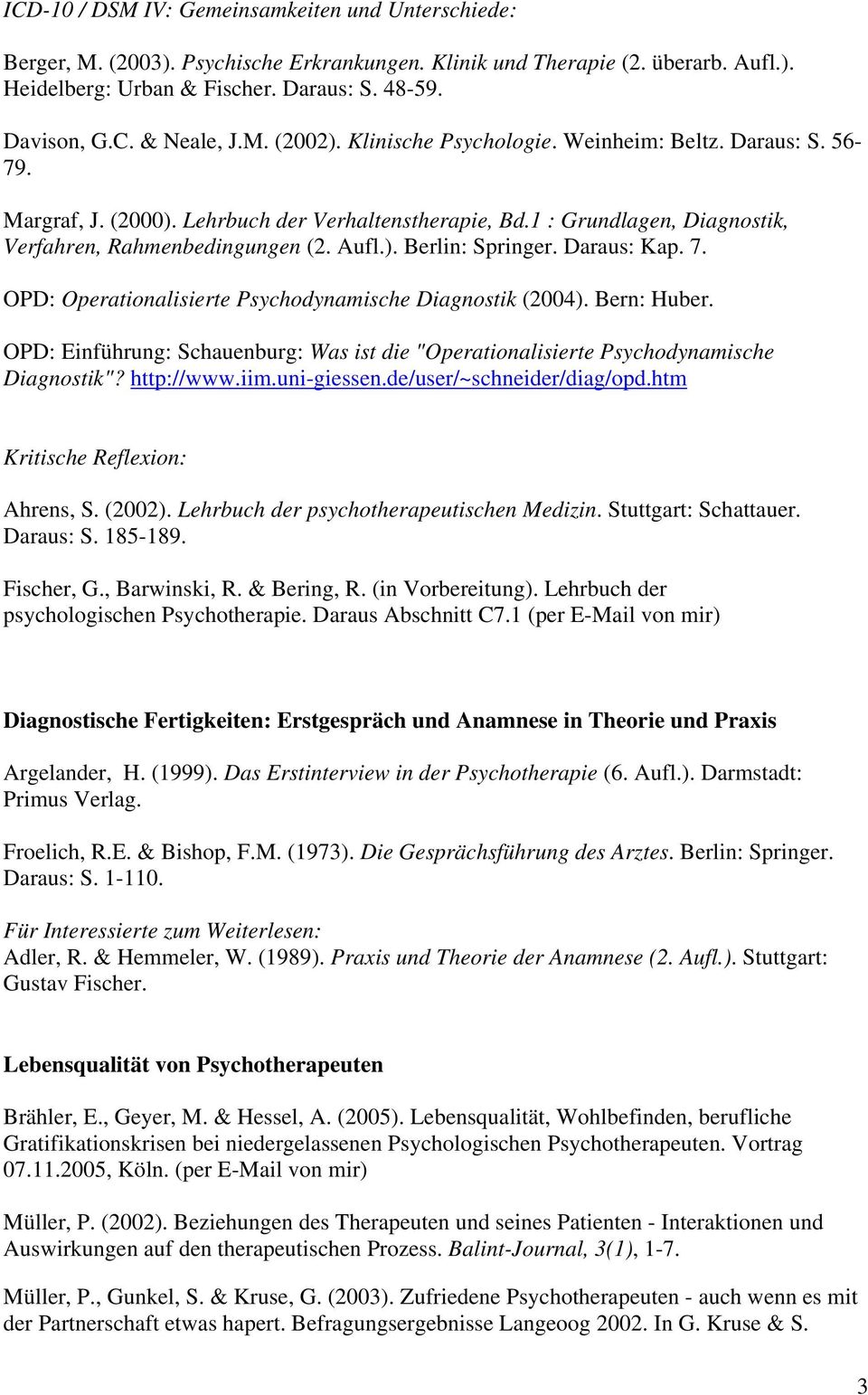 Daraus: Kap. 7. OPD: Operationalisierte Psychodynamische Diagnostik (2004). Bern: Huber. OPD: Einführung: Schauenburg: Was ist die "Operationalisierte Psychodynamische Diagnostik"? http://www.iim.