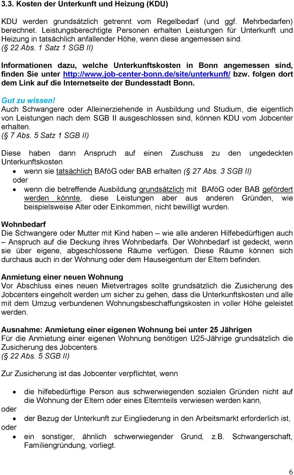 1 Satz 1 SGB II) Informationen dazu, welche Unterkunftskosten in Bonn angemessen sind, finden Sie unter http://www.job-center-bonn.de/site/unterkunft/ bzw.