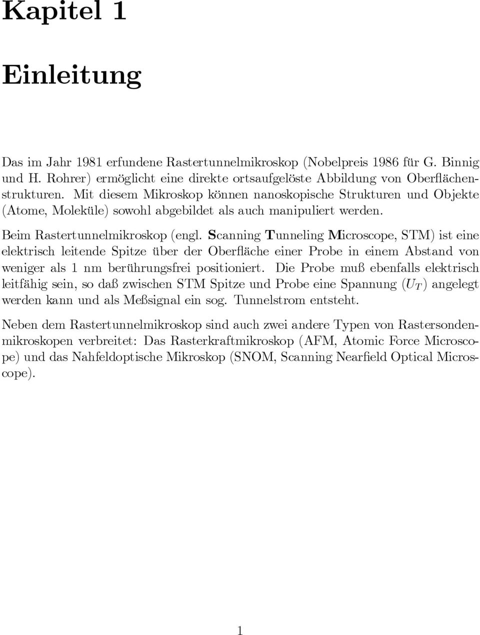 Scanning Tunneling Microscope, STM) ist eine elektrisch leitende Spitze über der Ober äche einer Probe in einem Abstand von weniger als 1 nm berührungsfrei positioniert.