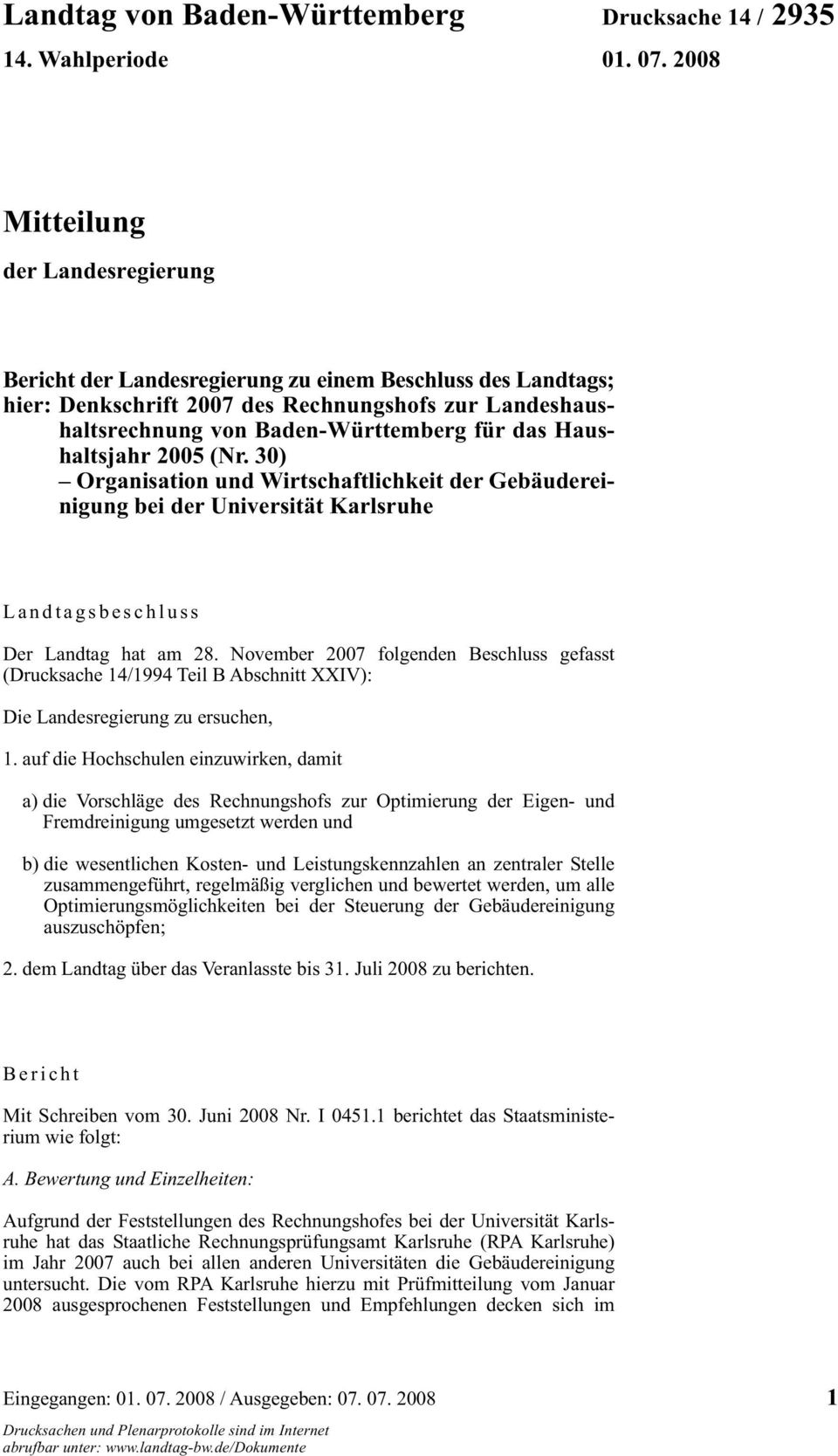 Haushaltsjahr 2005 (Nr. 30) Organisation und Wirtschaftlichkeit der Gebäudereinigung bei der Universität Karlsruhe Landtagsbeschluss Der Landtag hat am 28.
