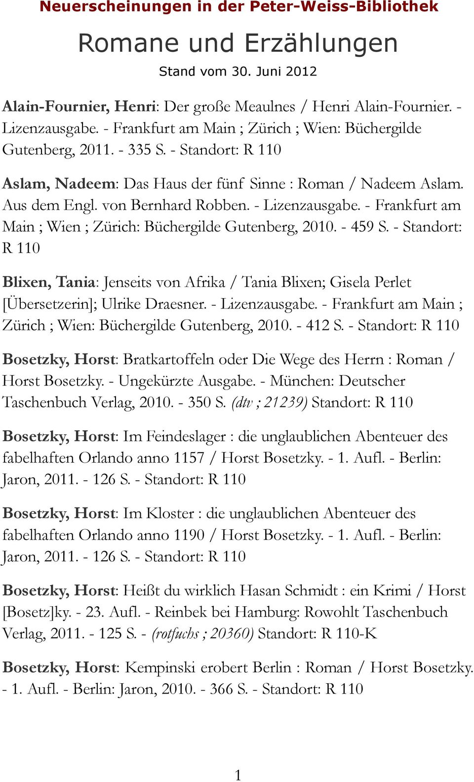 - Lizenzausgabe. - Frankfurt am Main ; Wien ; Zürich: Büchergilde Gutenberg, 2010. - 459 S.