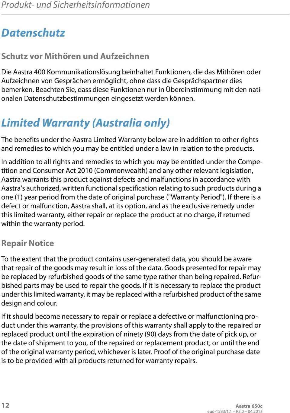 Limited Warranty (Australia only) The benefits under the Aastra Limited Warranty below are in addition to other rights and remedies to which you may be entitled under a law in relation to the