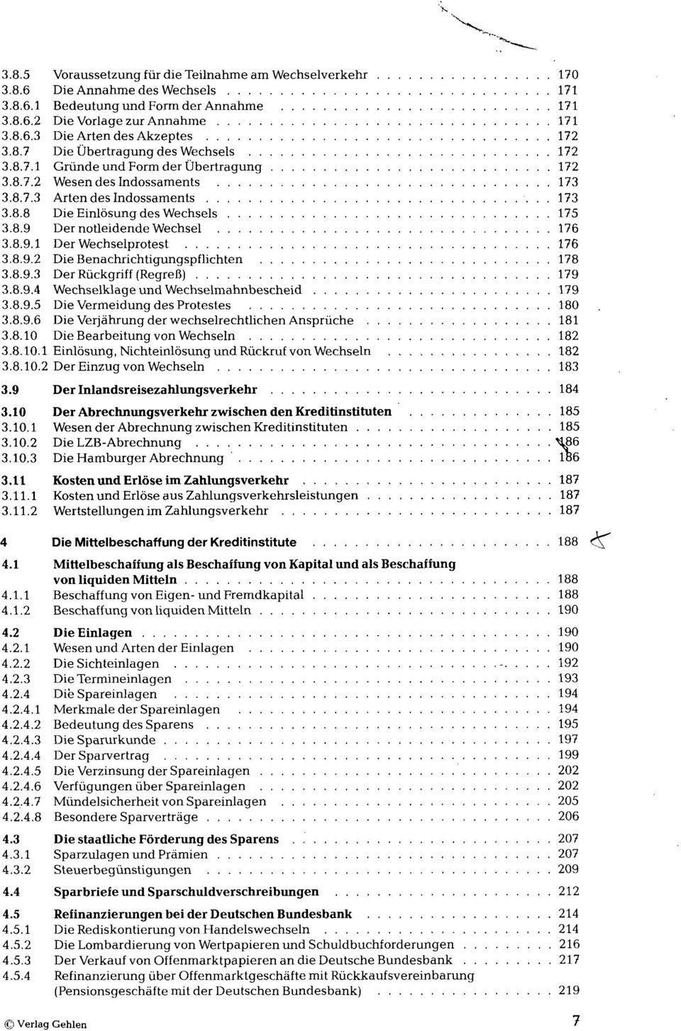 8.9.1 Der Wechselprotest 176 3.8.9.2 Die Benachrichtigungspflichten 178 3.8.9.3 Der Rückgriff (Regreß) 179 3.8.9.4 Wechselklage und Wechselmahnbescheid 179 3.8.9.5 Die Vermeidung des Protestes 180 3.