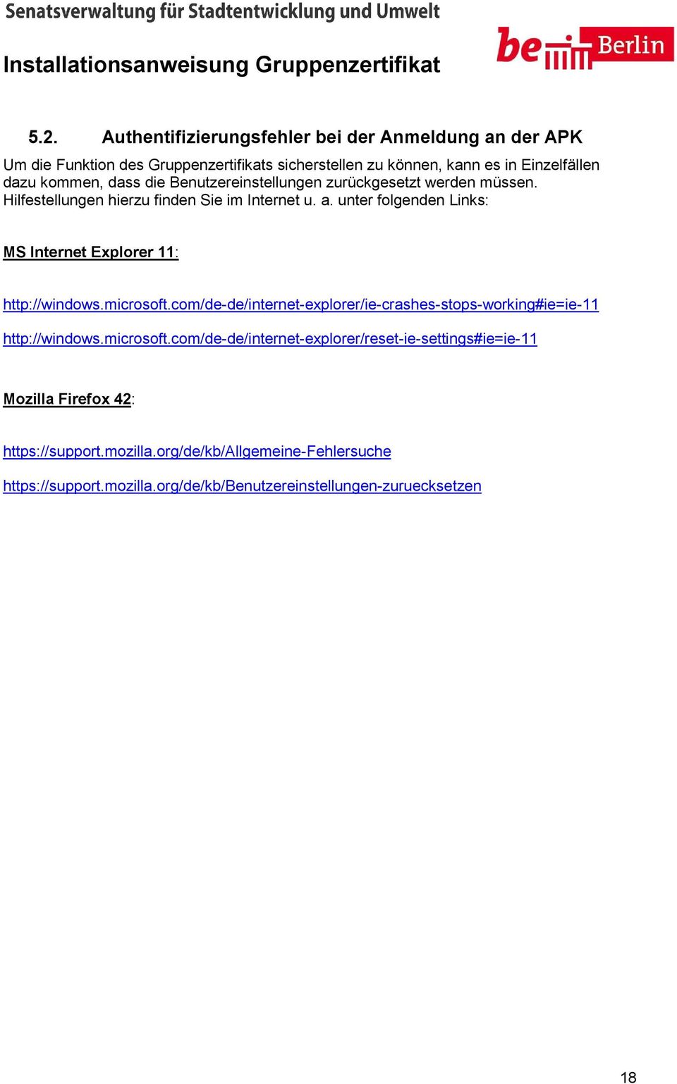 unter folgenden Links: MS Internet Explorer 11: http://windows.microsoft.com/de-de/internet-explorer/ie-crashes-stops-working#ie=ie-11 http://windows.