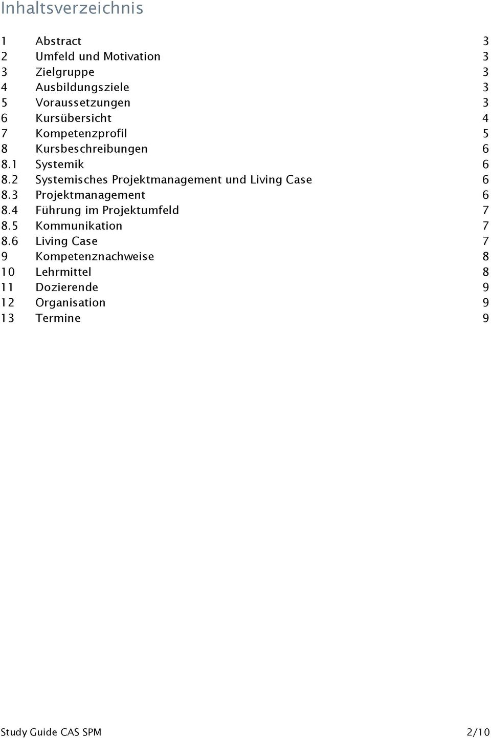 2 Systemisches Projektmanagement und Living Case 6 8.3 Projektmanagement 6 8.4 Führung im Projektumfeld 7 8.