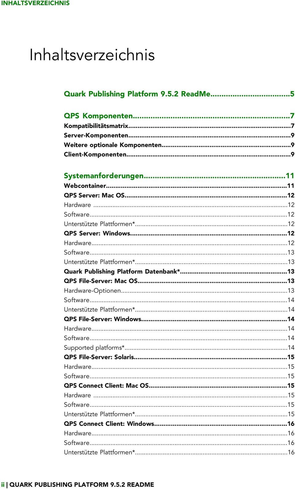 ..13 Quark Publishing Platform Datenbank*...13 QPS File-Server: Mac OS...13 Hardware-Optionen...13 Software...14 Unterstützte Plattformen*...14 QPS File-Server: Windows...14 Hardware...14 Software.