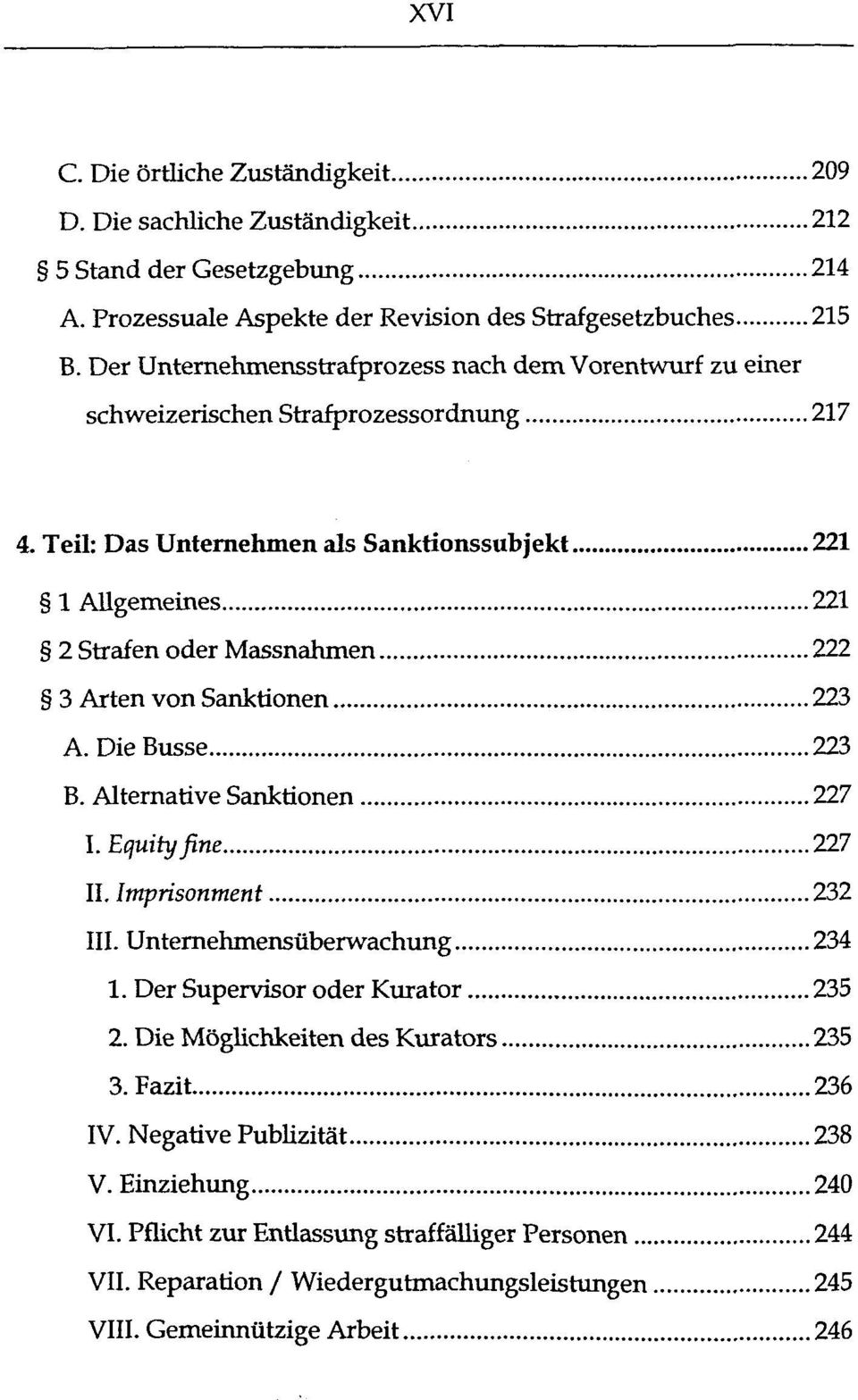 Teil: Das Unternehmen als Sanktionssubjekt 221 1 Allgemeines 221 2 Strafen oder Massnahmen 222 3 Arten von Sanktionen 223 A. DieBusse 223 B. Alternative Sanktionen 227 I. Equity fine 227 II.