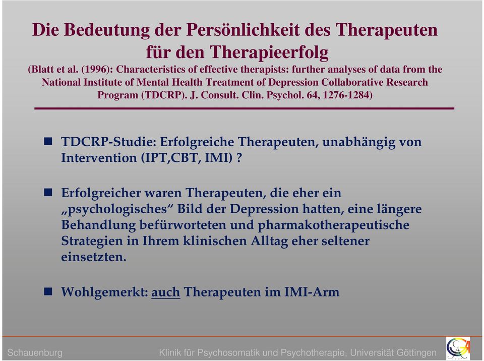 Research Program (TDCRP). J. Consult. Clin. Psychol. 64, 1276-1284) TDCRP-Studie: Erfolgreiche Therapeuten, unabhängig von Intervention (IPT,CBT, IMI)?