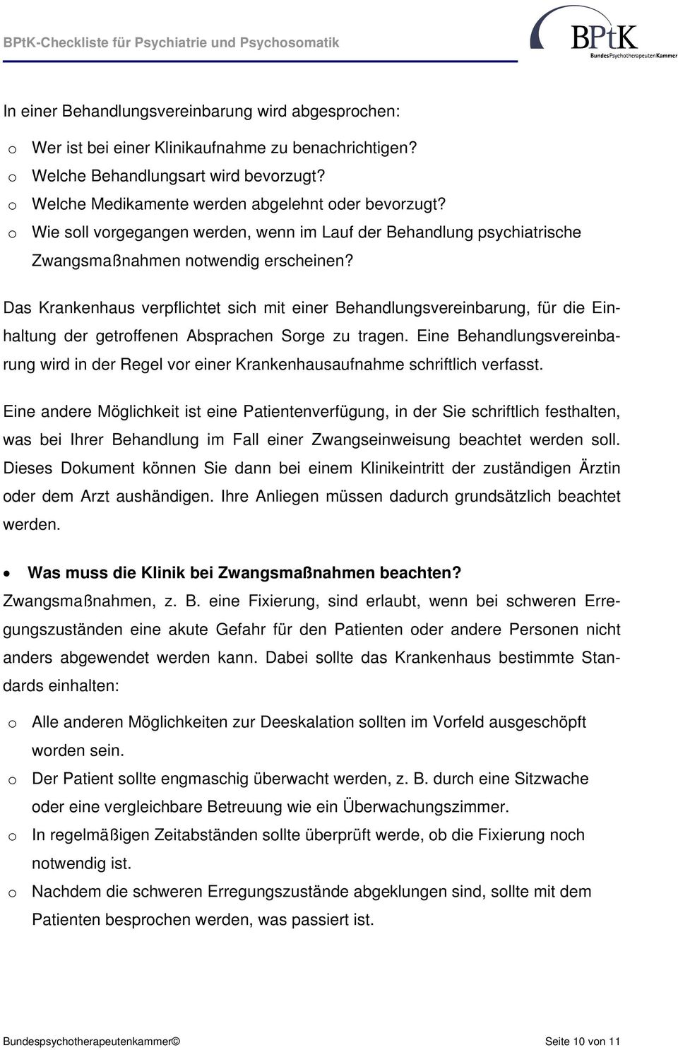 Das Krankenhaus verpflichtet sich mit einer Behandlungsvereinbarung, für die Einhaltung der getroffenen Absprachen Sorge zu tragen.