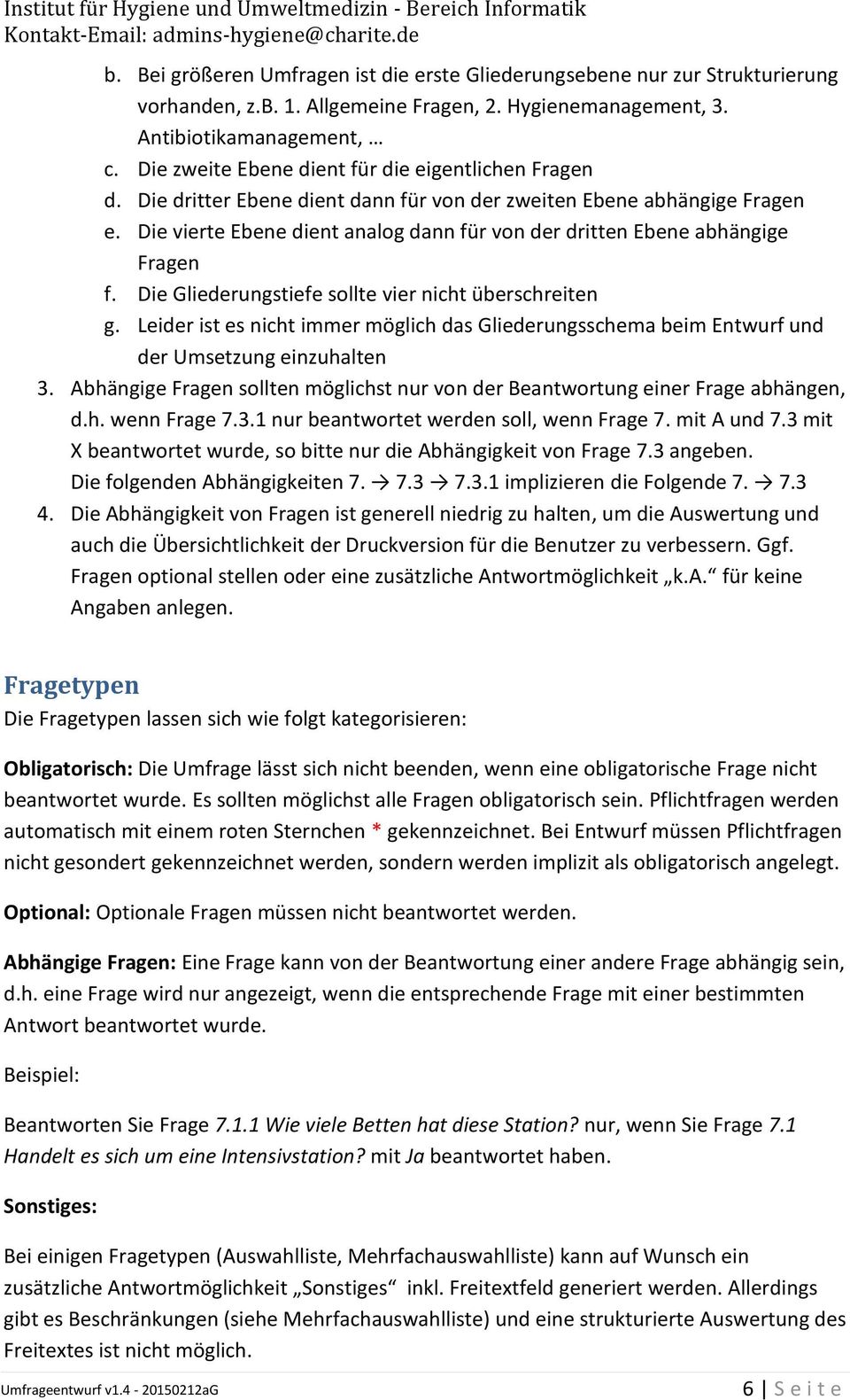 Die vierte Ebene dient analog dann für von der dritten Ebene abhängige Fragen f. Die Gliederungstiefe sollte vier nicht überschreiten g.