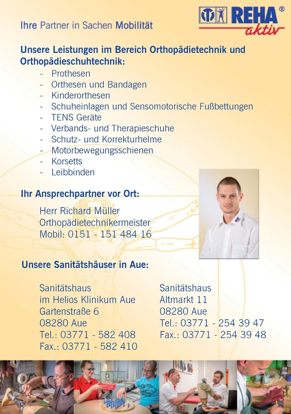 Ihr Ansprechpartner vor Ort: Herr Richard Müller Orthopädietechnikermeister Mobil: 0151-151 484 16 Unsere Sanitätshäuser in Aue: Sanitätshaus im Helios