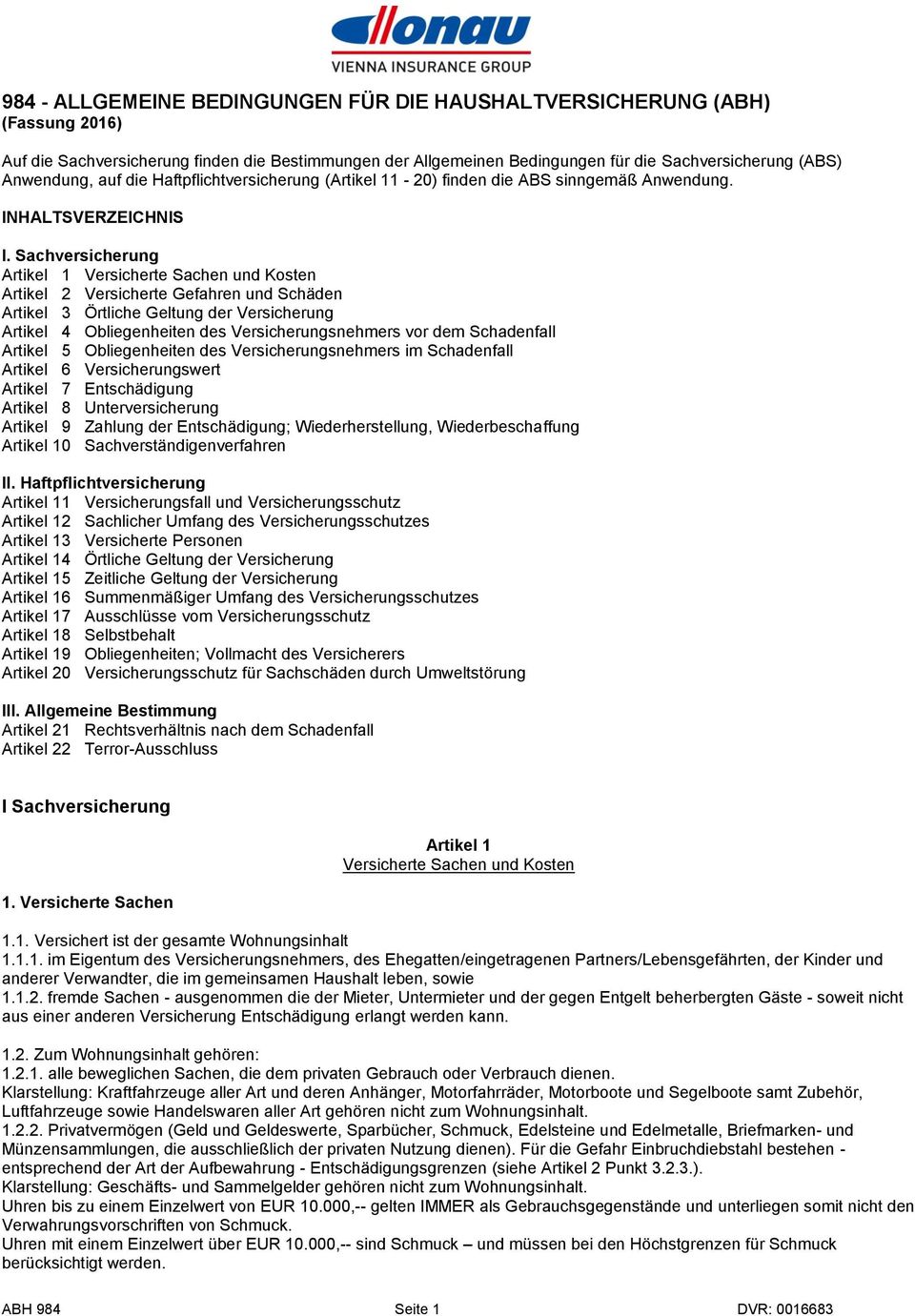 Sachversicherung Artikel 1 Versicherte Sachen und Kosten Artikel 2 Versicherte Gefahren und Schäden Artikel 3 Örtliche Geltung der Versicherung Artikel 4 Obliegenheiten des Versicherungsnehmers vor