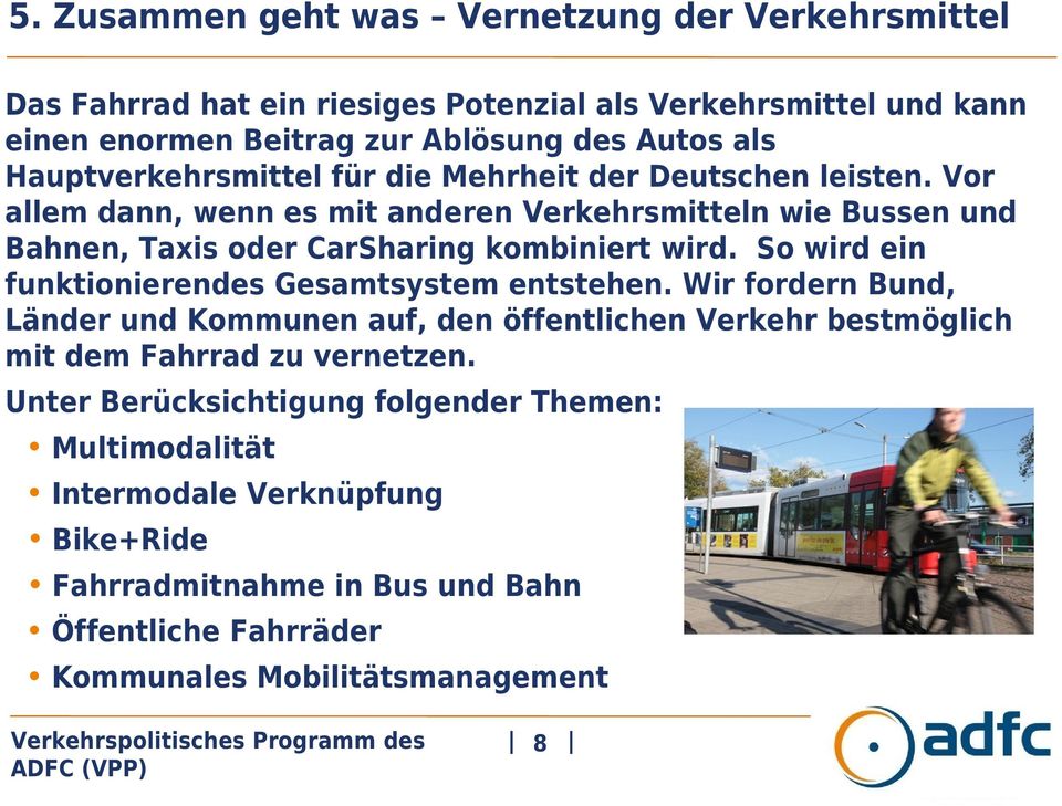 Vor allem dann, wenn es mit anderen Verkehrsmitteln wie Bussen und Bahnen, Taxis oder CarSharing kombiniert wird. So wird ein funktionierendes Gesamtsystem entstehen.