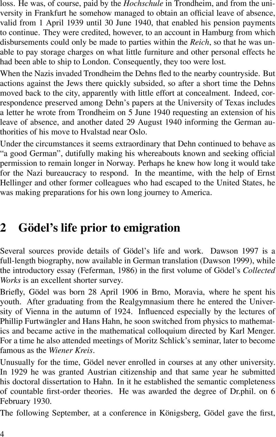 They were credited, however, to an account in Hamburg from which disbursements could only be made to parties within the Reich, so that he was unable to pay storage charges on what little furniture