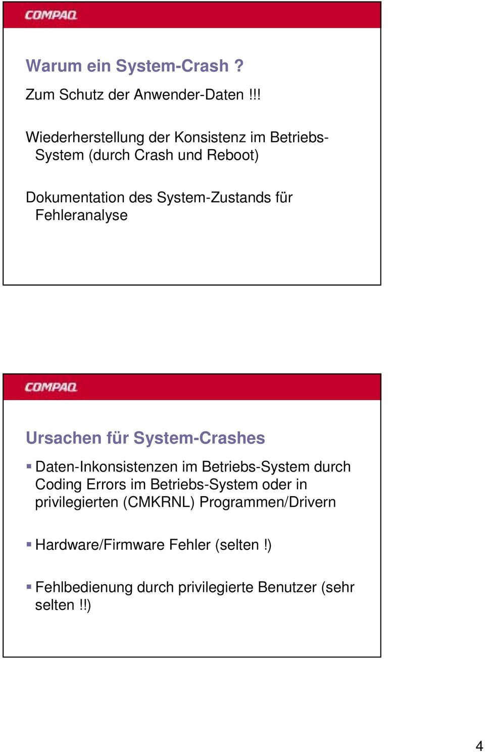 System-Zustands für Fehleranalyse Ursachen für System-Crashes Daten-Inkonsistenzen im Betriebs-System durch