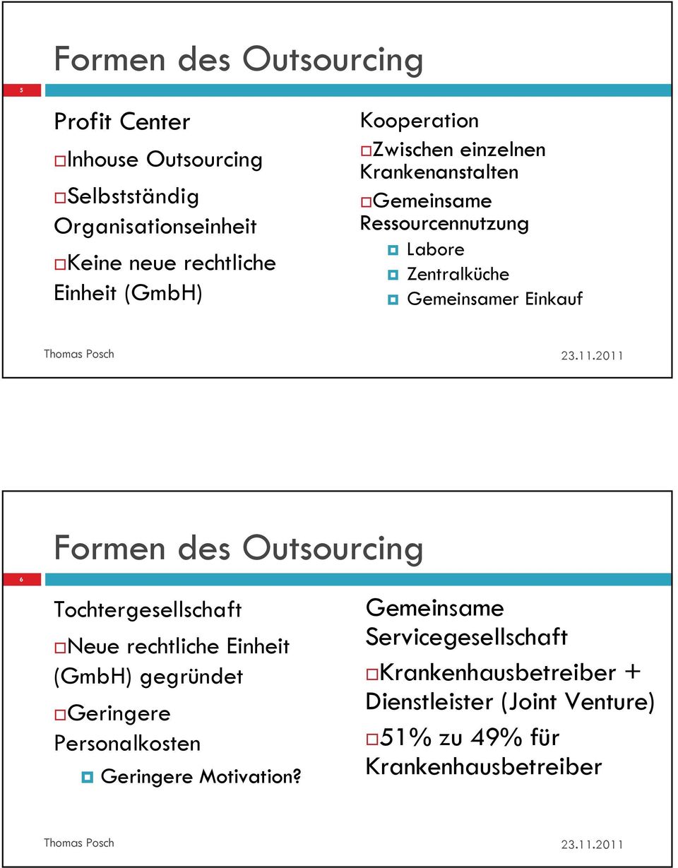 Formen des Outsourcing 6 Tochtergesellschaft Neue rechtliche Einheit (GmbH) gegründet Geringere Personalkosten Geringere