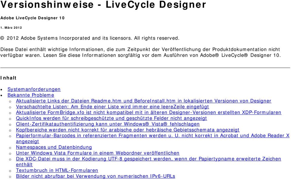 Lesen Sie diese Informationen sorgfältig vor dem Ausführen von Adobe LiveCycle Designer 10. Inhalt Systemanforderungen Bekannte Probleme o Aktualisierte Links der Dateien Readme.htm und BeforeInstall.