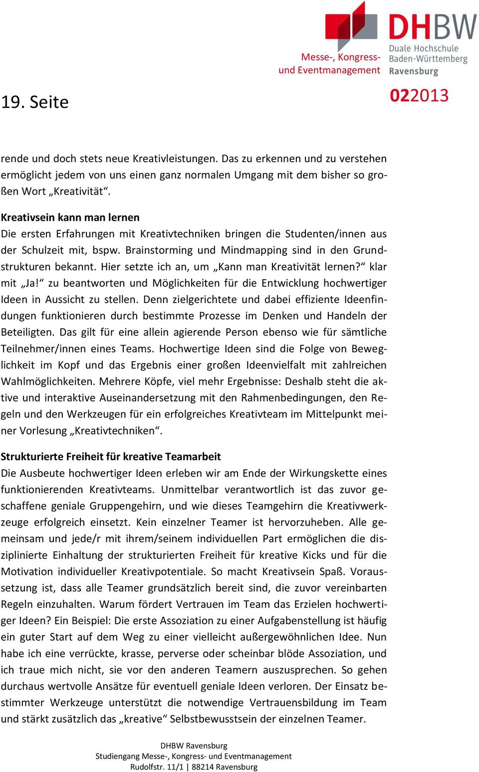 Hier setzte i h a, u Ka a Kreati ität ler e? klar it Ja! zu ea t orte u d Mögli hkeite für die E t i klu g ho h ertiger Ideen in Aussicht zu stellen.