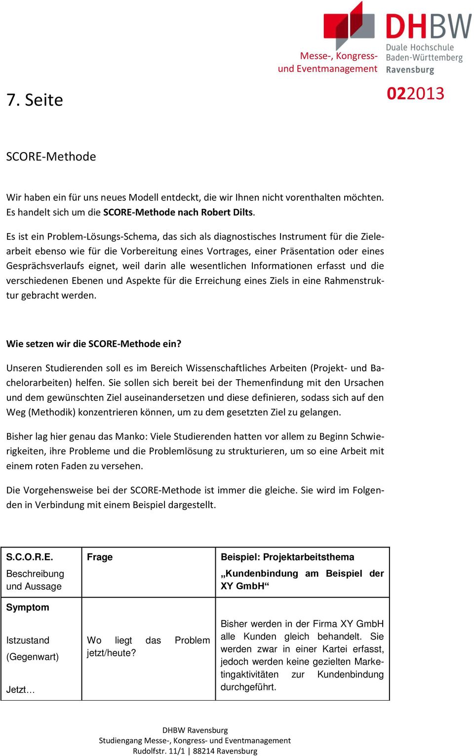 weil darin alle wesentlichen Informationen erfasst und die verschiedenen Ebenen und Aspekte für die Erreichung eines Ziels in eine Rahmenstruktur gebracht werden. Wie setzen wir die SCORE-Methode ein?