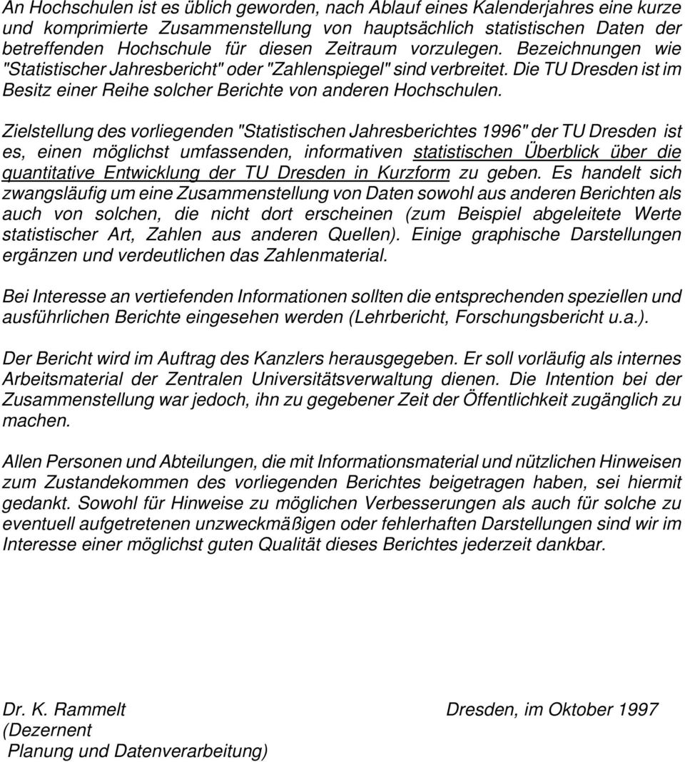 Zielstellung des vorliegenden "Statistischen Jahresberichtes 1996" der TU Dresden ist es, einen möglichst umfassenden, informativen statistischen Überblick über die quantitative Entwicklung der TU