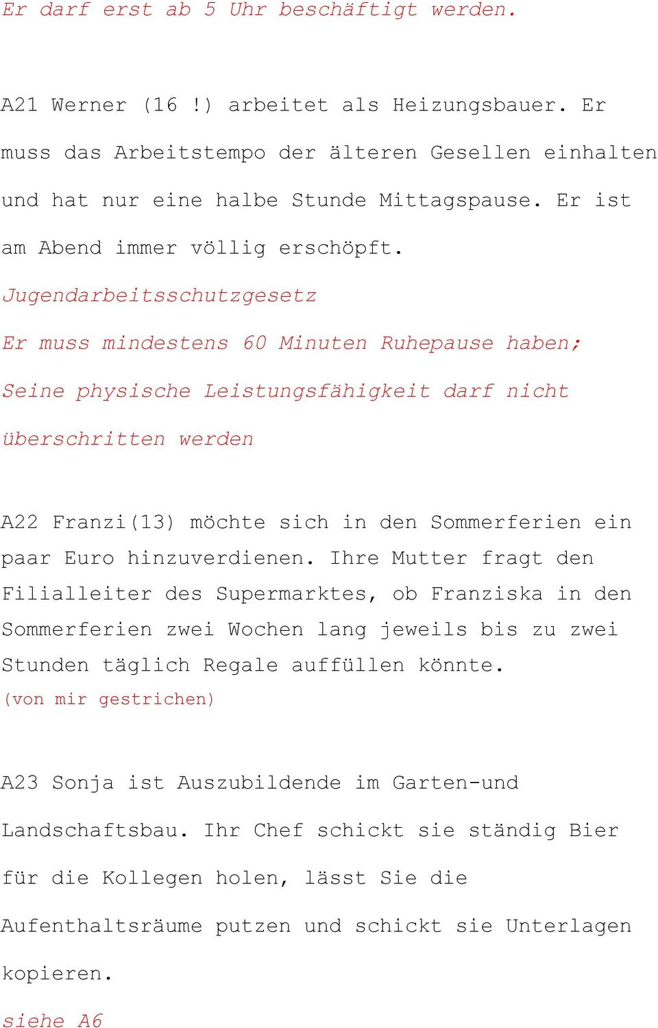 Jugendarbeitsschutzgesetz Er muss mindestens 60 Minuten Ruhepause haben; Seine physische Leistungsfähigkeit darf nicht überschritten werden A22 Franzi(13) möchte sich in den Sommerferien ein paar