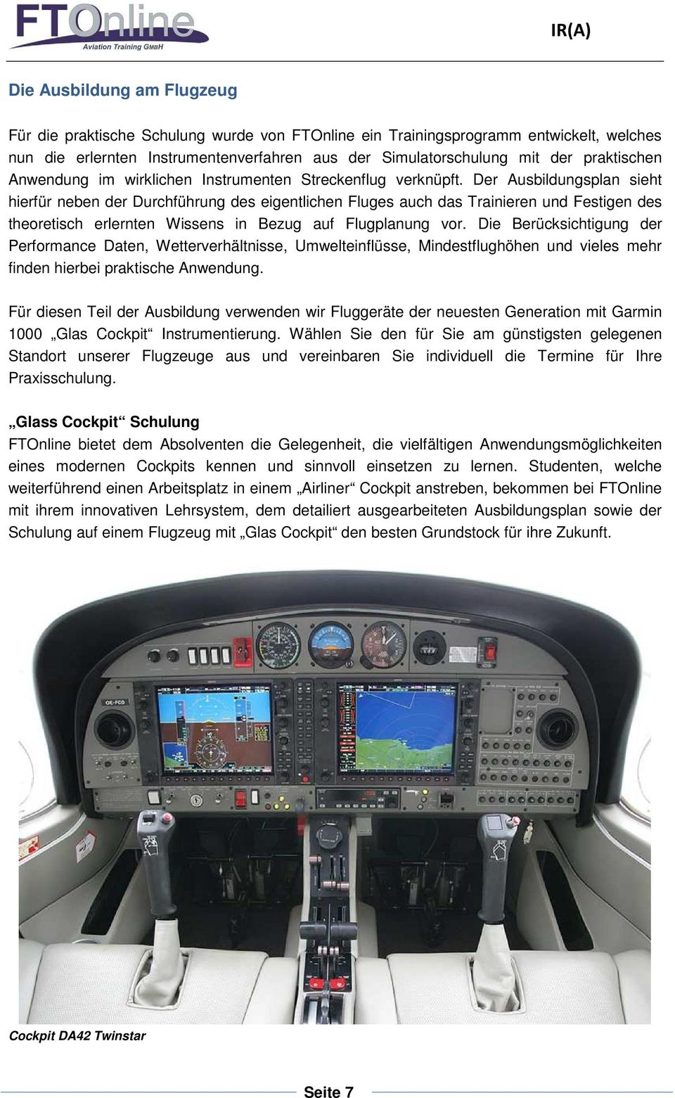 Der Ausbildungsplan sieht hierfür neben der Durchführung des eigentlichen Fluges auch das Trainieren und Festigen des theoretisch erlernten Wissens in Bezug auf Flugplanung vor.