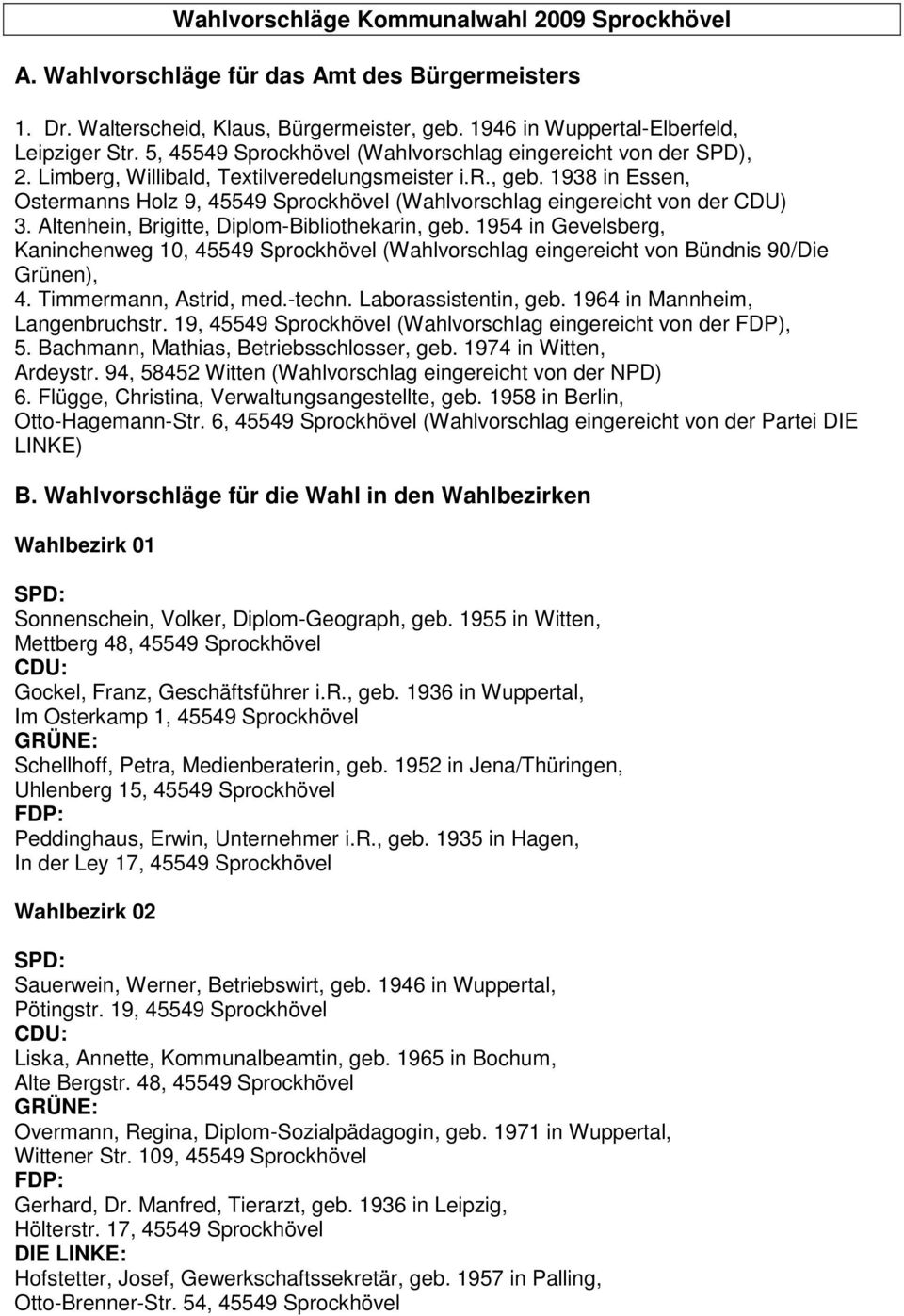 1938 in Essen, Ostermanns Holz 9, 45549 Sprockhövel (Wahlvorschlag eingereicht von der CDU) 3. Altenhein, Brigitte, Diplom-Bibliothekarin, geb.