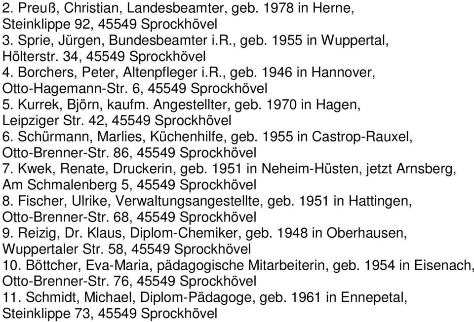 Schürmann, Marlies, Küchenhilfe, geb. 1955 in Castrop-Rauxel, Otto-Brenner-Str. 86, 45549 Sprockhövel 7. Kwek, Renate, Druckerin, geb.