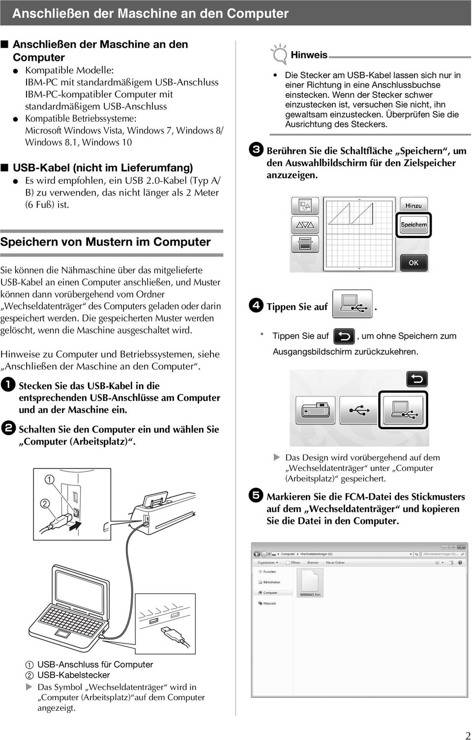 0-Kabel (Typ A/ B) zu verwenden, das nicht länger als 2 Meter (6 Fuß) ist. Hinweis Die Stecker am USB-Kabel lassen sich nur in einer Richtung in eine Anschlussbuchse einstecken.