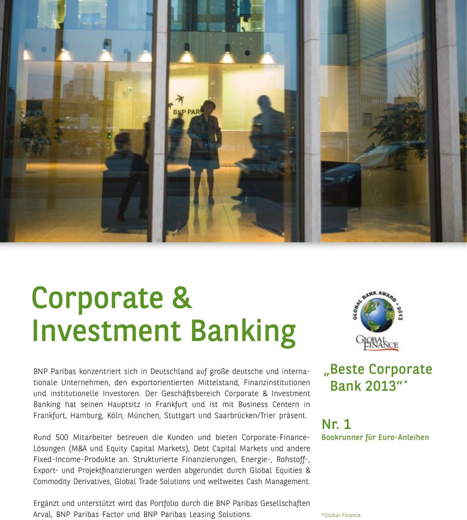 Der Geschäftsbereich Corporate & Investment Banking hat seinen Hauptsitz in Frankfurt und ist mit Business Centern in Frankfurt, Hamburg, Köln, München, Stuttgart und Saarbrücken/Trier präsent.