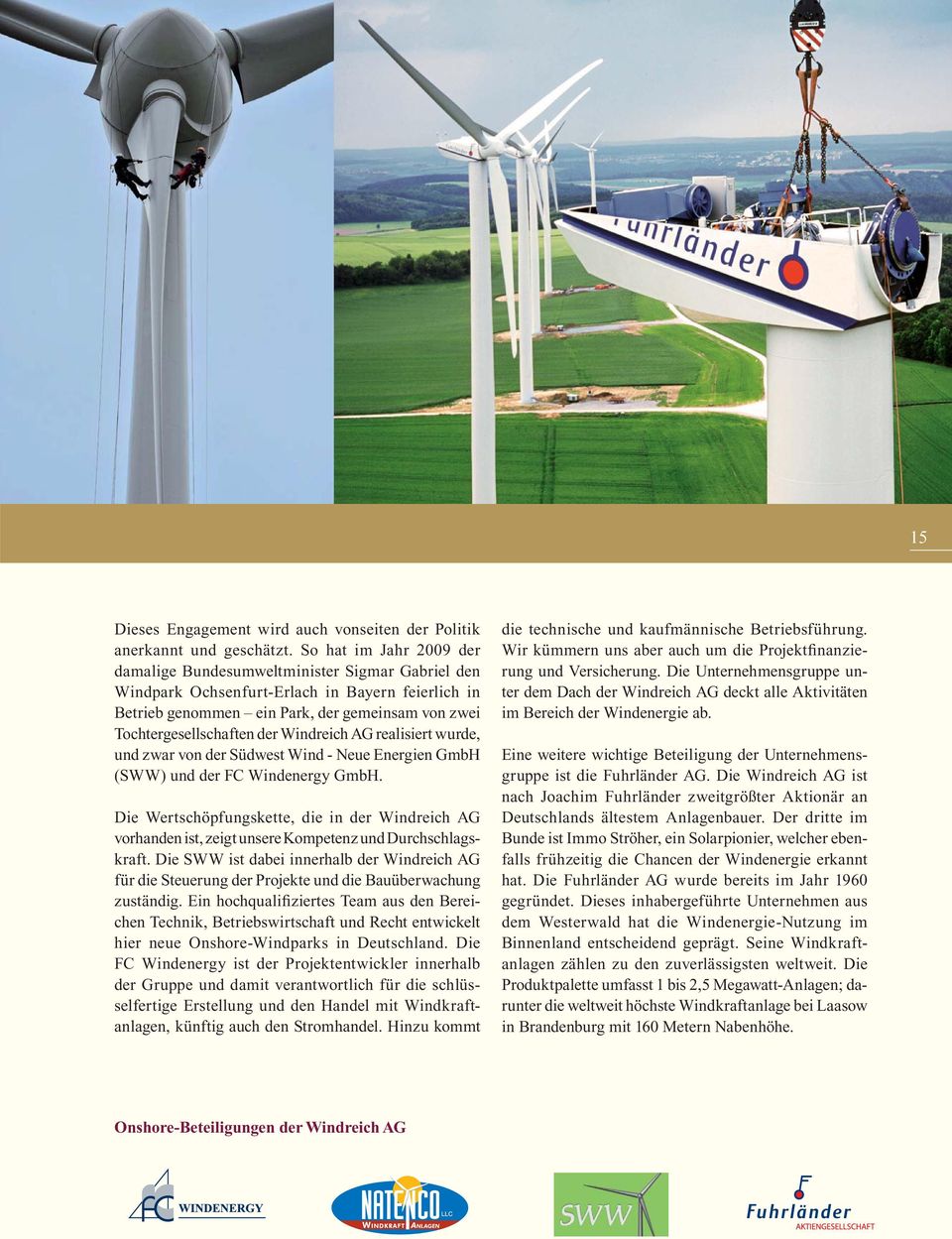 Windreich AG realisiert wurde, und zwar von der Südwest Wind - Neue Energien GmbH (SWW) und der FC Windenergy GmbH.