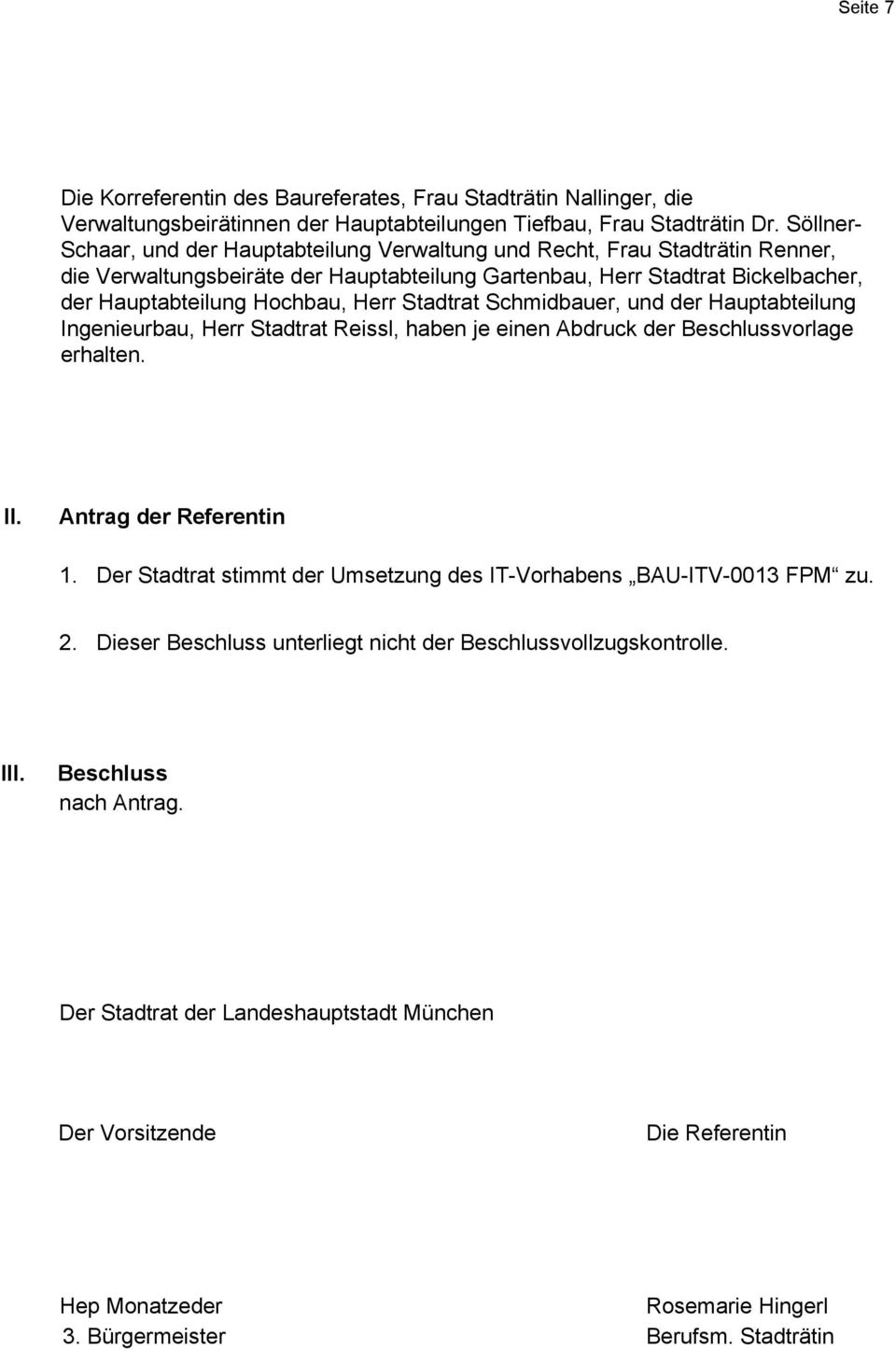 Stadtrat Schmidbauer, und der Hauptabteilung Ingenieurbau, Herr Stadtrat Reissl, haben je einen Abdruck der Beschlussvorlage erhalten. II. Antrag der Referentin 1.