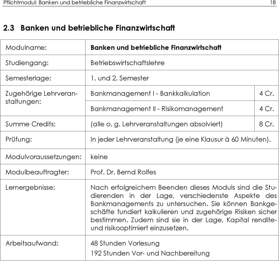 Semester Bankmanagement I - Bankkalkulation Bankmanagement II - Risikomanagement Cr. Cr. Summe Credits: (alle o. g. Lehrveranstaltungen absolviert) 8 Cr.