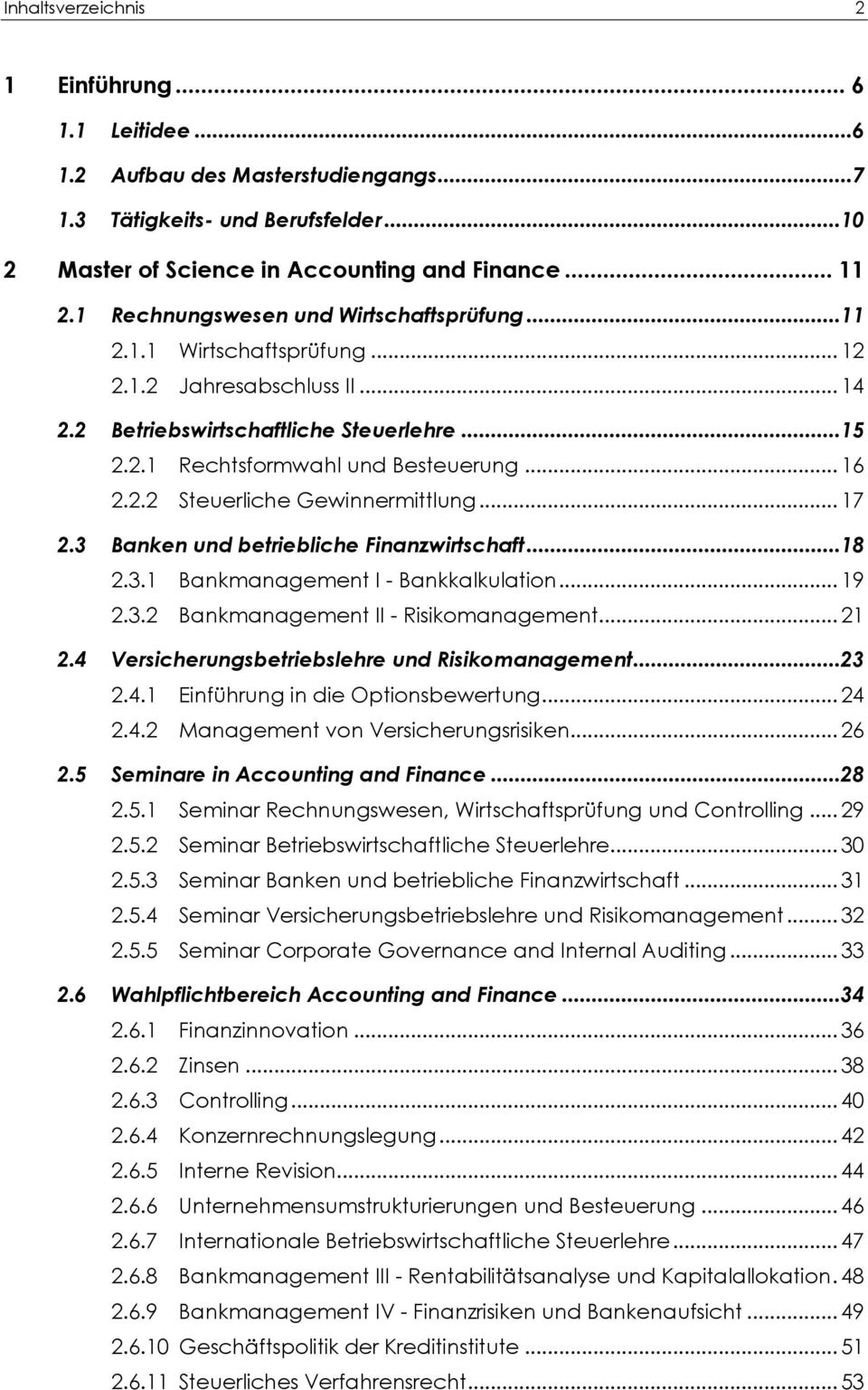 .. 17 2.3 Banken und betriebliche Finanzwirtschaft...18 2.3.1 Bankmanagement I - Bankkalkulation... 19 2.3.2 Bankmanagement II - Risikomanagement... 21 2.