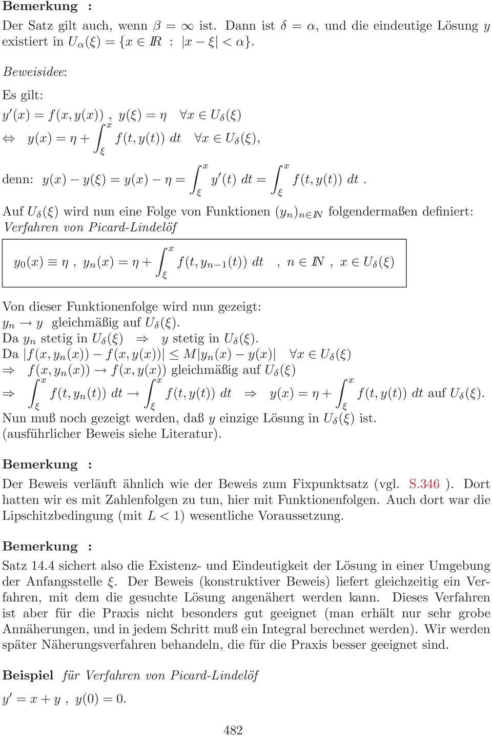 Auf U δ (ξ wird nun eine Folge von Funktionen (y n n IN folgendermaßen definiert: Verfahren von Picard-Lindelöf y (x η, y n (x = η + x ξ f(t, y n (t dt, n IN, x U δ (ξ Von dieser Funktionenfolge wird