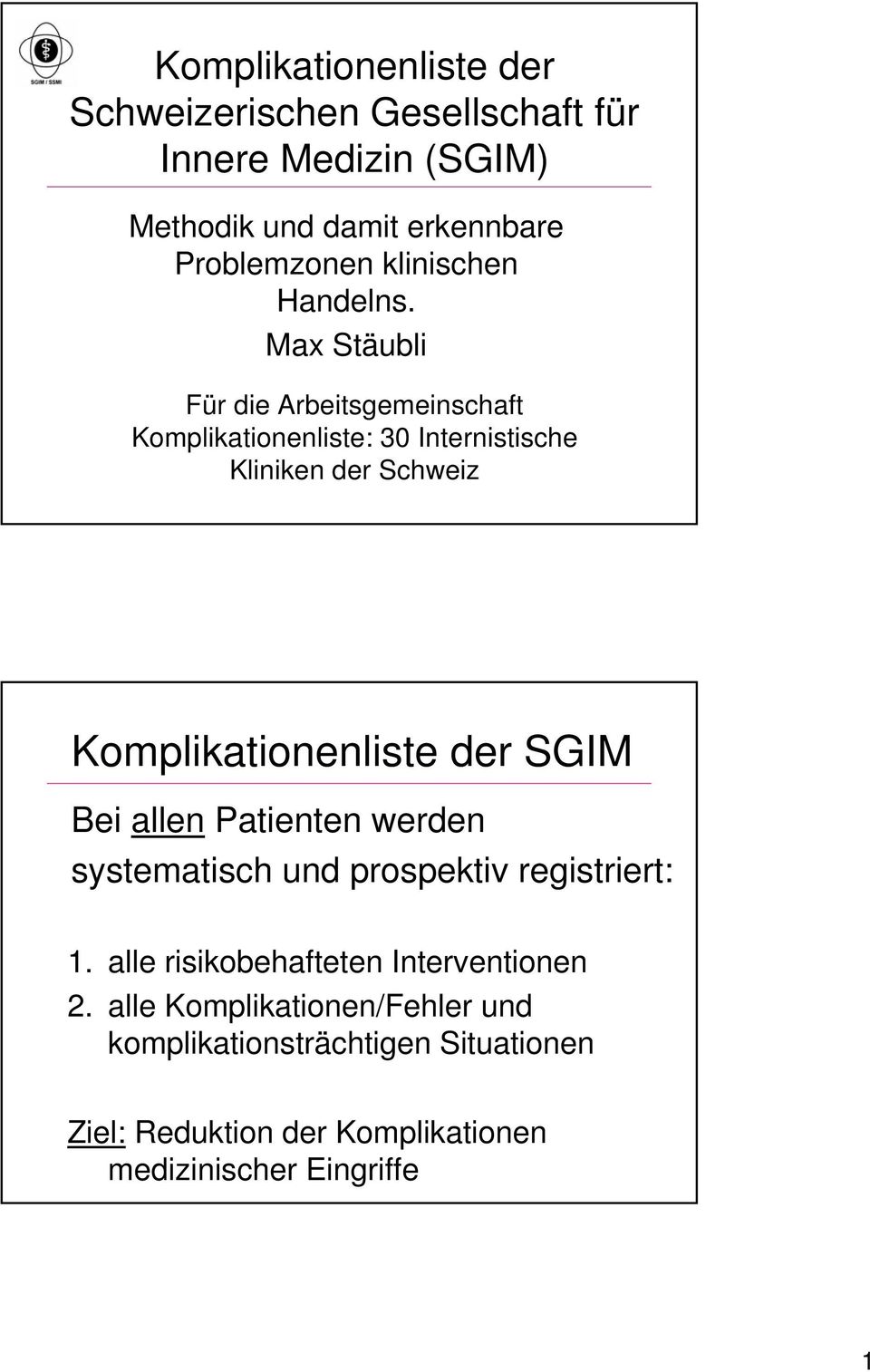 Max Stäubli Für die Arbeitsgemeinschaft Komplikationenliste: 30 Internistische Kliniken der Schweiz Komplikationenliste der