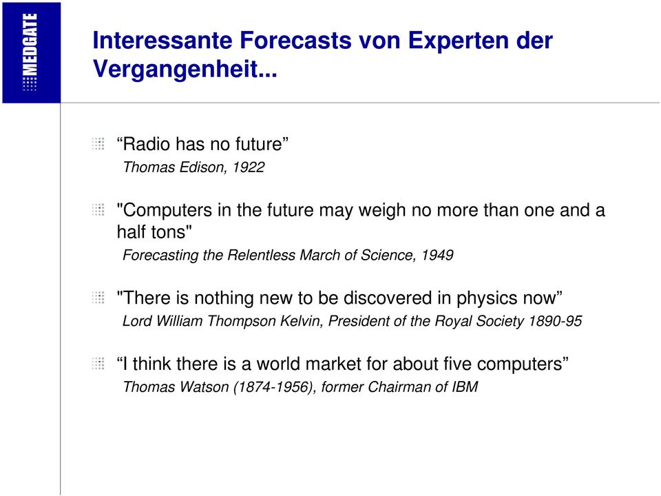 Forecasting the Relentless March of Science, 1949 "There is nothing new to be discovered in physics now Lord