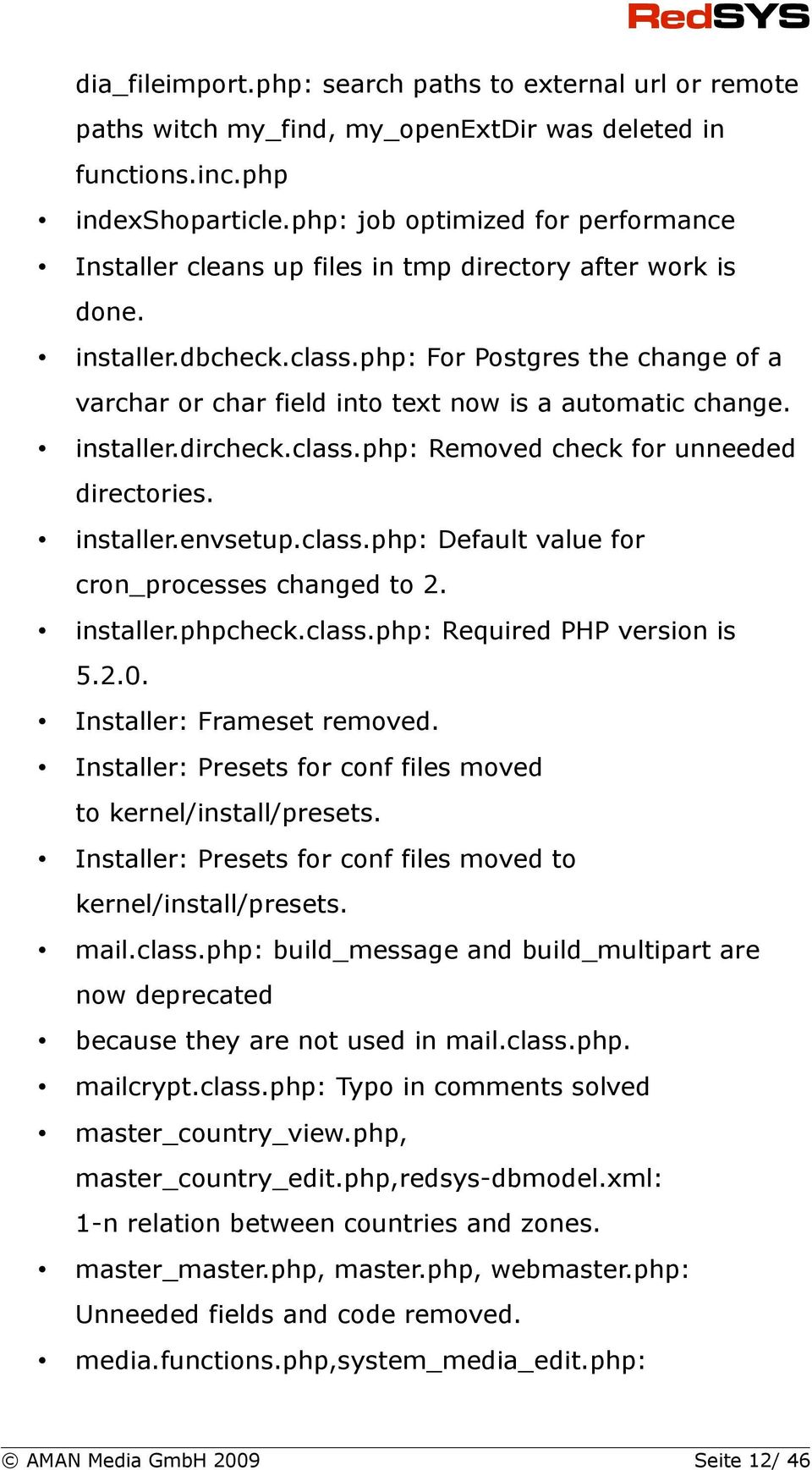 php: For Postgres the change of a varchar or char field into text now is a automatic change. installer.dircheck.class.php: Removed check for unneeded directories. installer.envsetup.class.php: Default value for cron_processes changed to 2.