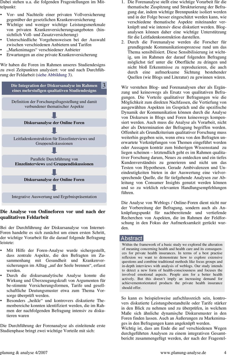 Markenimages verschiedener Anbieter Erwartungen an eine private Krankenversicherung Wir haben die Foren im Rahmen unseres Studiendesigns zu zwei Zeitpunkten analysiert: vor und nach Durchführung der