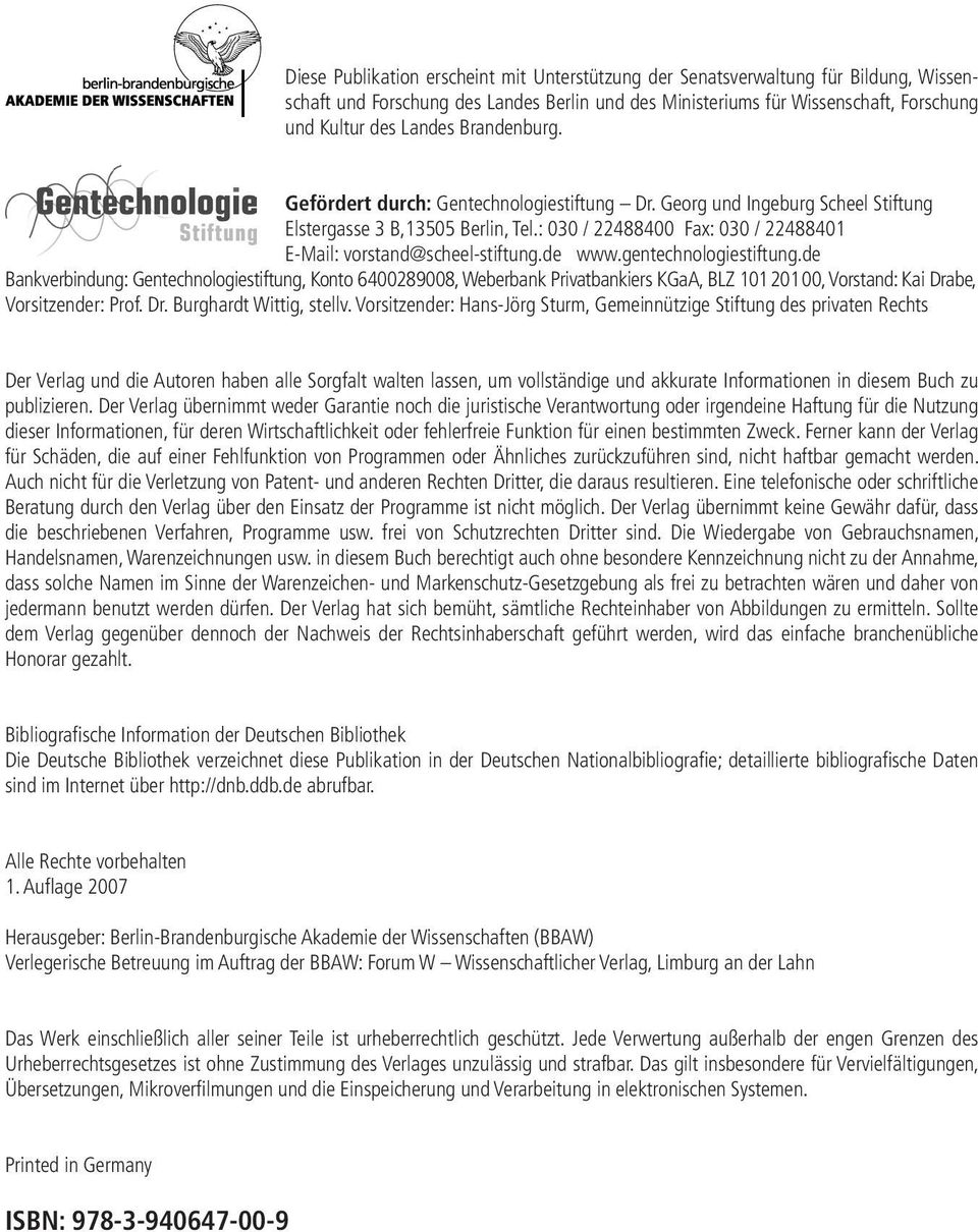 de www.gentechnologiestiftung.de Bankverbindung: Gentechnologiestiftung, Konto 6400289008, Weberbank Privatbankiers KGaA, BLZ 101 201 00, Vorstand: Kai Drabe, Vorsitzender: Prof. Dr. Burghardt Wittig, stellv.