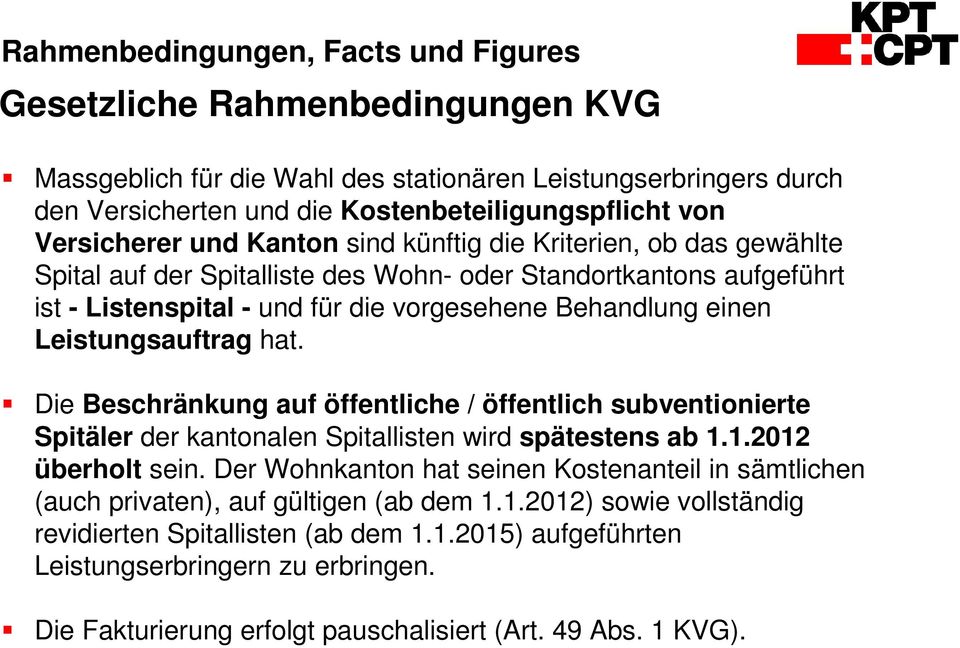 Leistungsauftrag hat. Die Beschränkung auf öffentliche / öffentlich subventionierte Spitäler der kantonalen Spitallisten wird spätestens ab 1.1.2012 überholt sein.